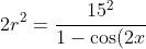 2r^2 = \frac{15^2}{1 - \cos(2x)}